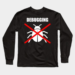 Debugging a Bug - Coder & Programmer humor Long Sleeve T-Shirt